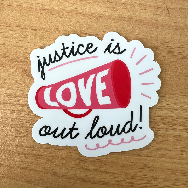 Justice is Love Out Loud Sticker