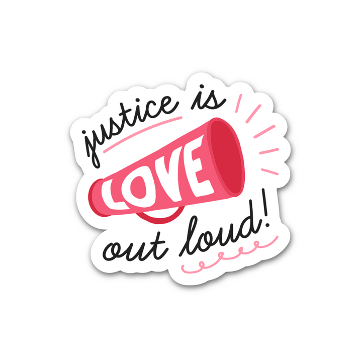 Justice is Love Out Loud Sticker
