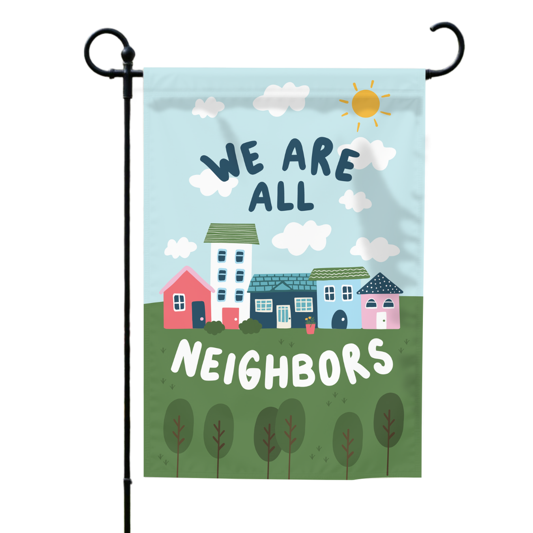 We Are All Neighbors Garden Flag (Flag Only)
