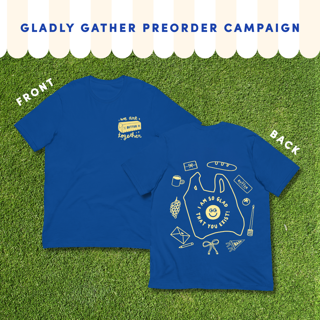 PREORDER: Gladly Gather Better Together Tee (Limited Edition)