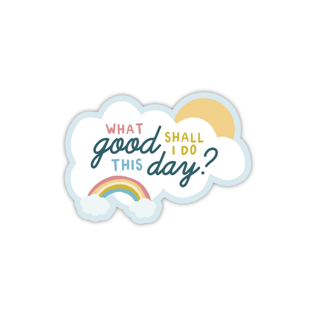 What Good Shall I Do Sticker