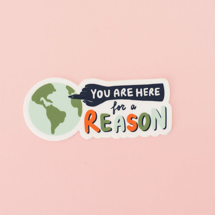 Here for a Reason Sticker