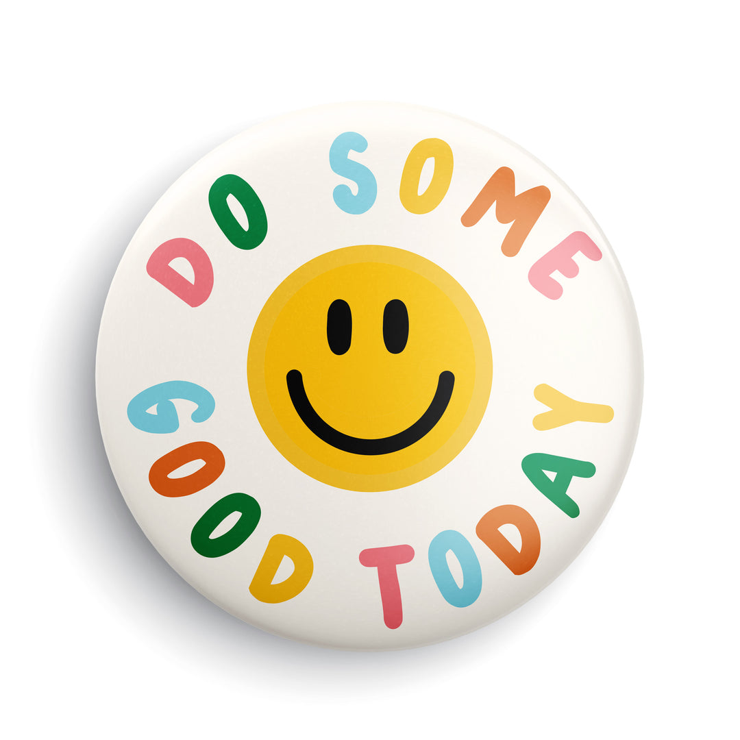 Do Some Good Today Button or Magnet