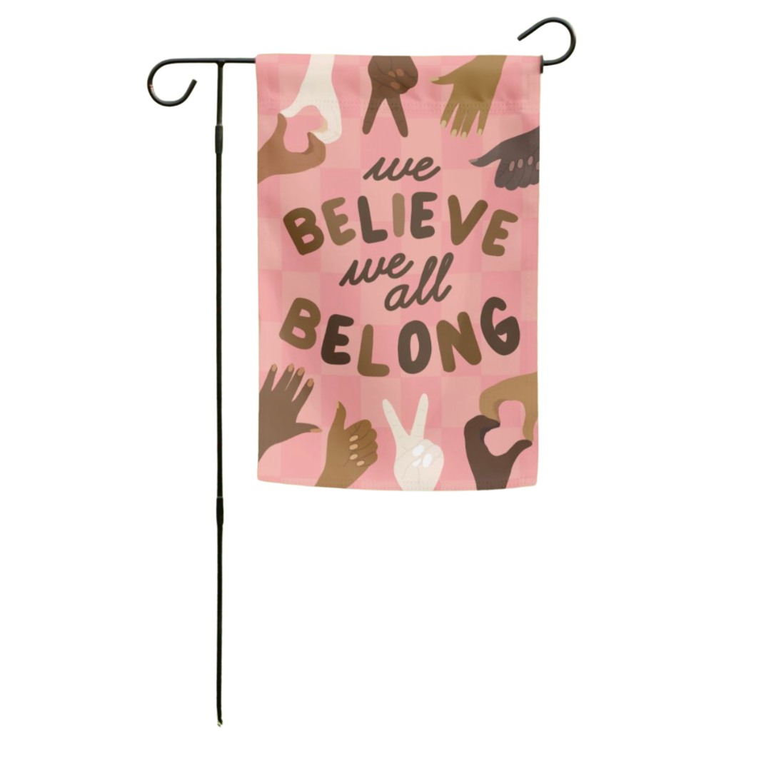 I Believe We All Belong Garden Flag (Flag Only)