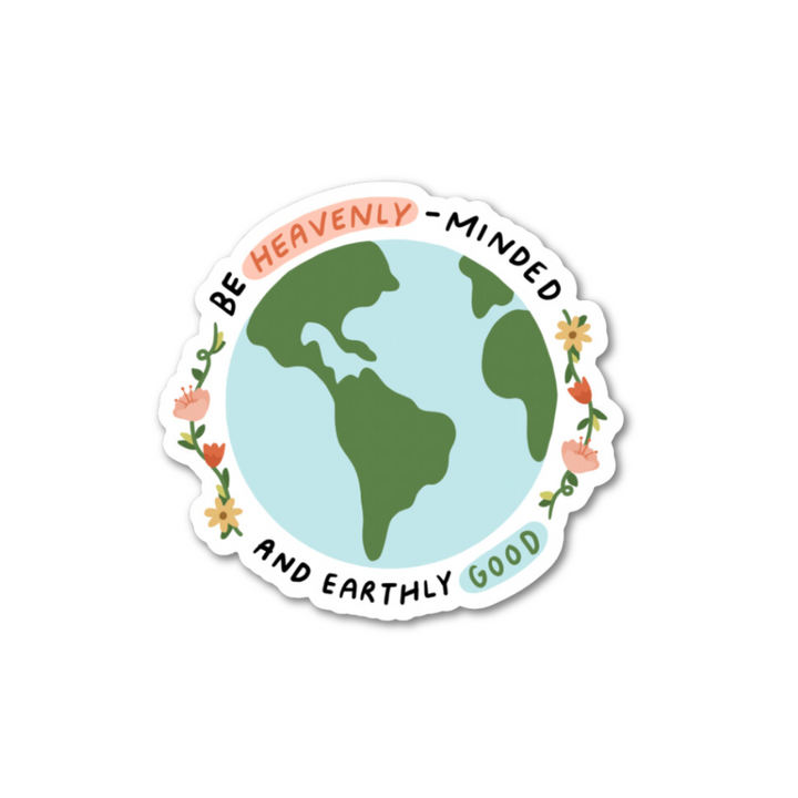 Heavenly Minded, Earthly Good Sticker