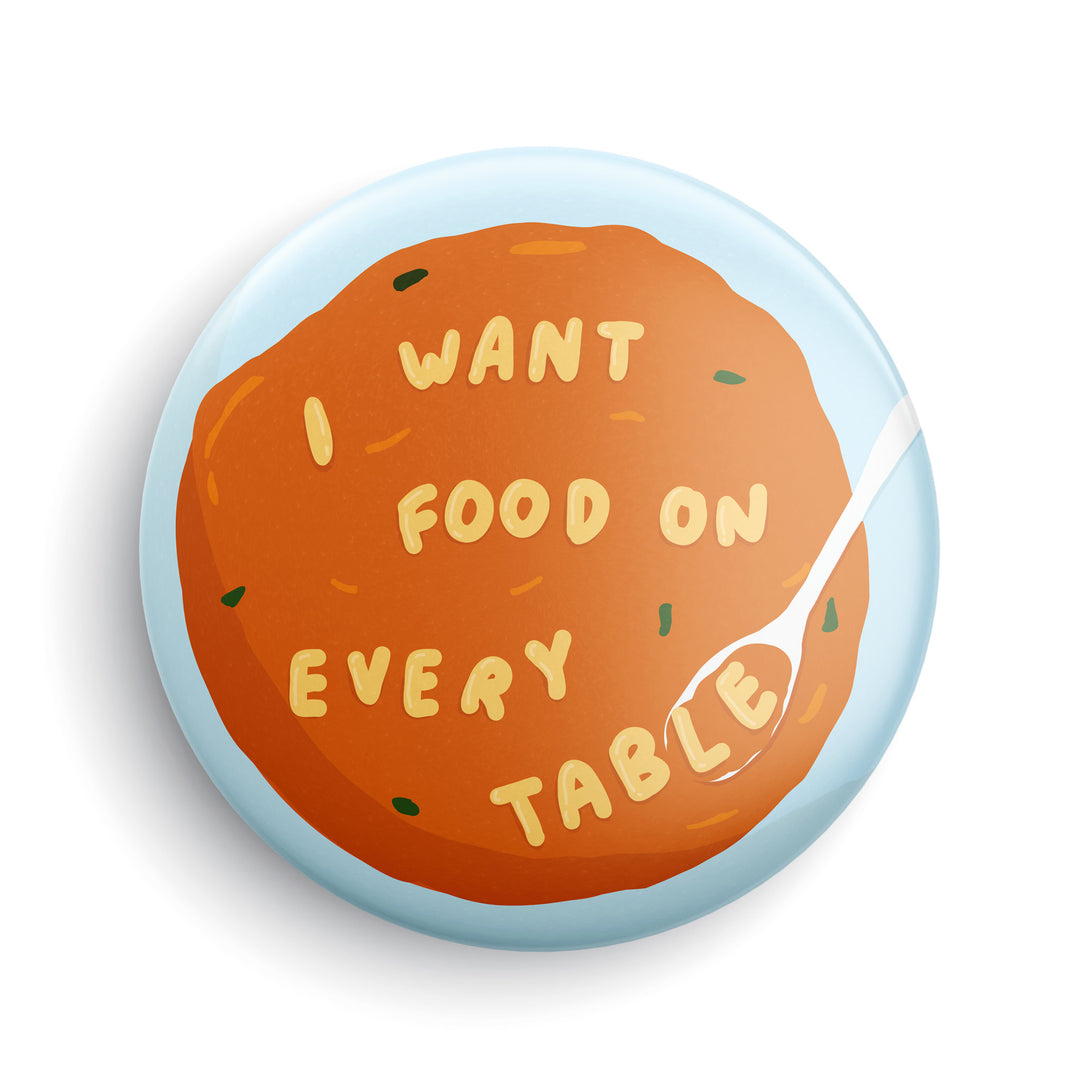 I Want Food On Every Table Button or Magnet