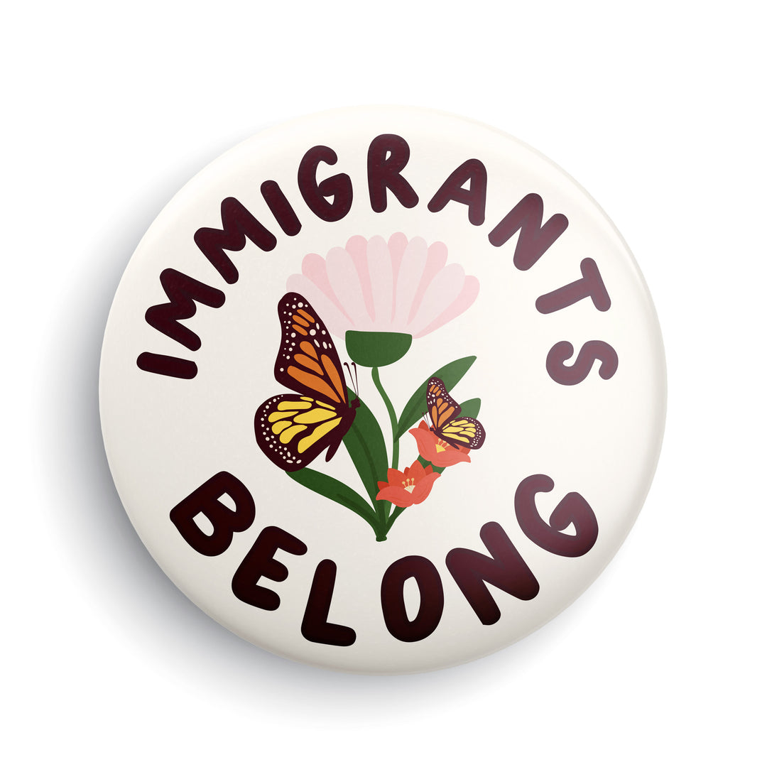 Immigrants Belong Button or Magnet