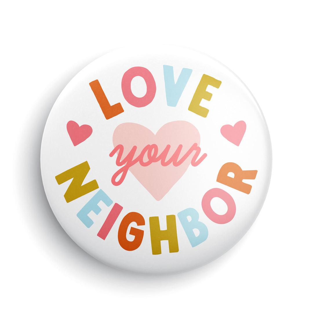 Love Your Neighbor Buttton or Magnet