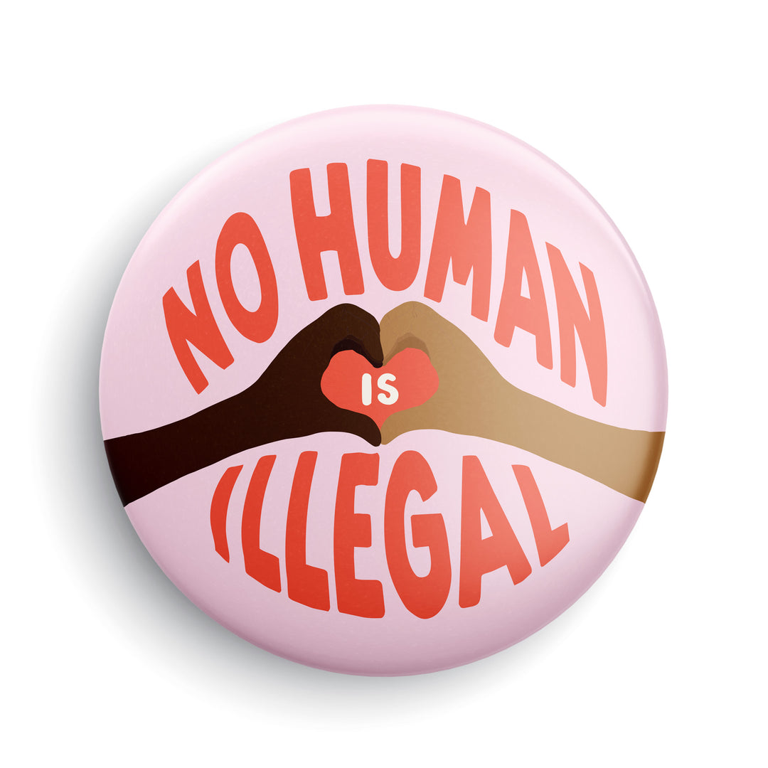 No Human Is Illegal Button or Magnet
