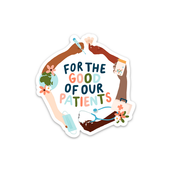 For the Good of our Patients Sticker