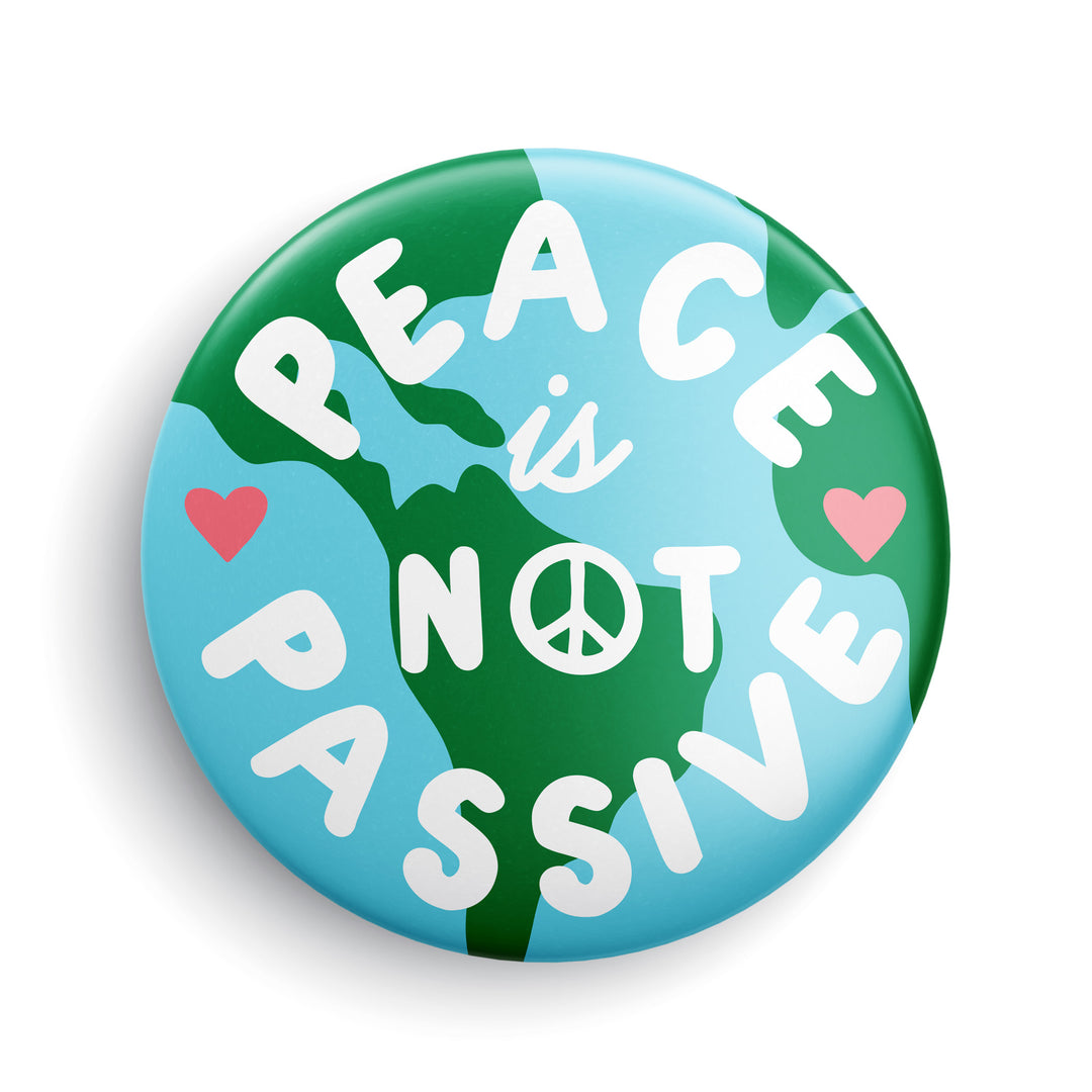 Peace Is Not Passive Button or Magnet