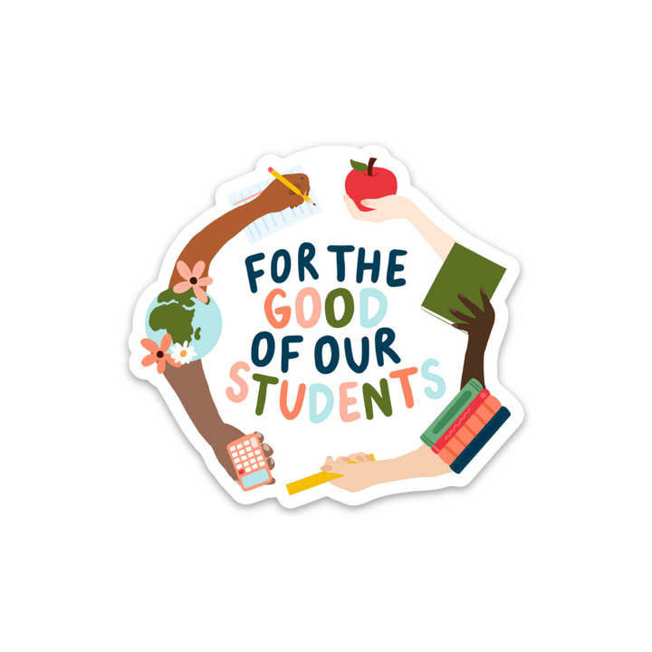 For the Good of our Students Sticker